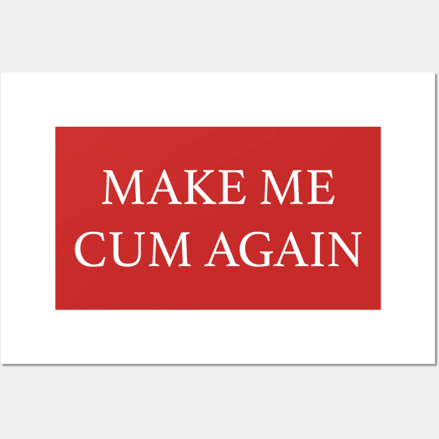 MAKE ME CUM AGAIN Wall Art by TheCosmicTradingPost